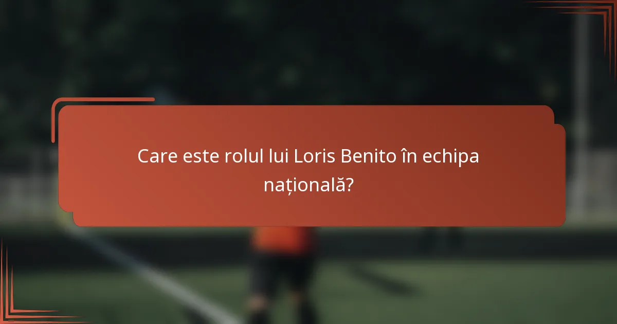 Care este rolul lui Loris Benito în echipa națională?