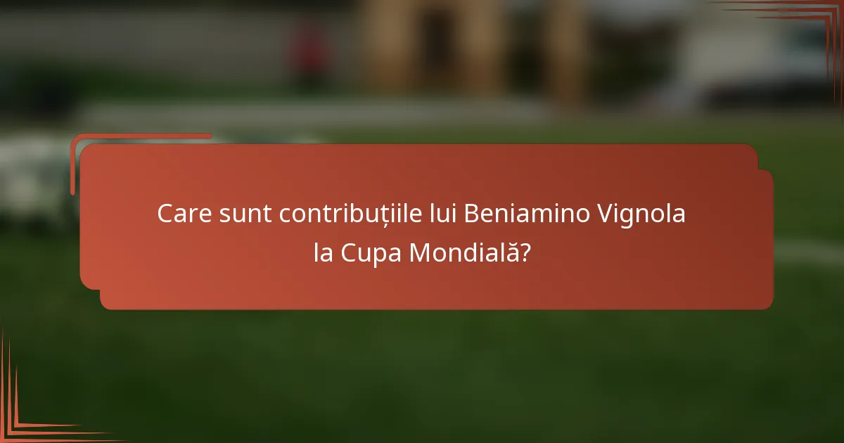 Care sunt contribuțiile lui Beniamino Vignola la Cupa Mondială?