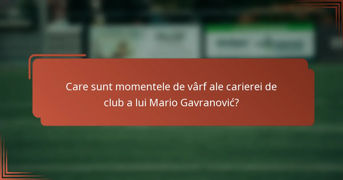 Care sunt momentele de vârf ale carierei de club a lui Mario Gavranović?