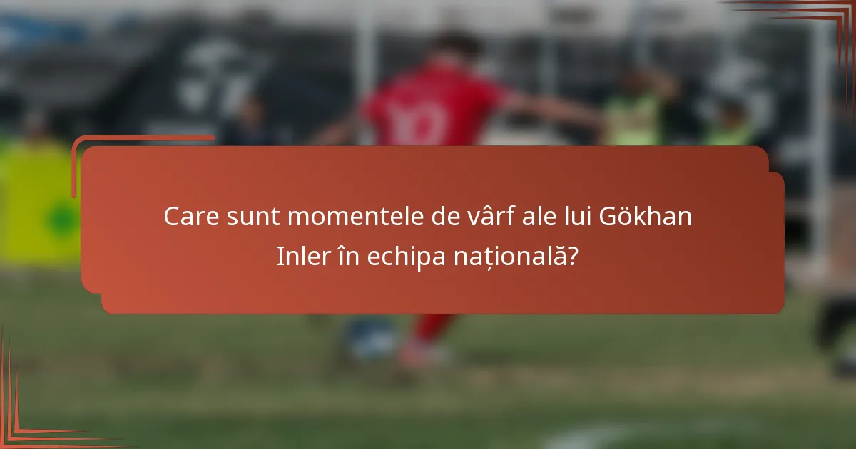 Care sunt momentele de vârf ale lui Gökhan Inler în echipa națională?