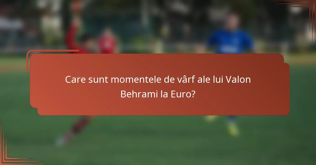 Care sunt momentele de vârf ale lui Valon Behrami la Euro?