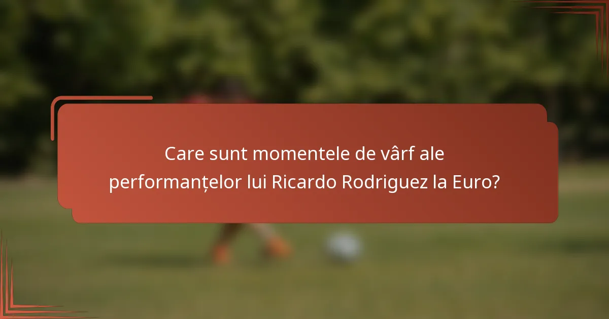 Care sunt momentele de vârf ale performanțelor lui Ricardo Rodriguez la Euro?