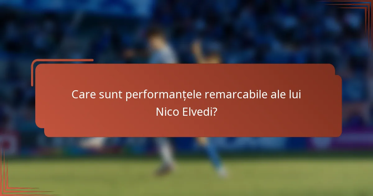Care sunt performanțele remarcabile ale lui Nico Elvedi?