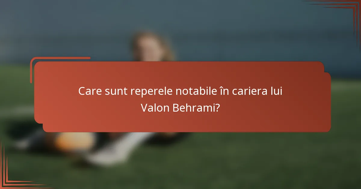 Care sunt reperele notabile în cariera lui Valon Behrami?