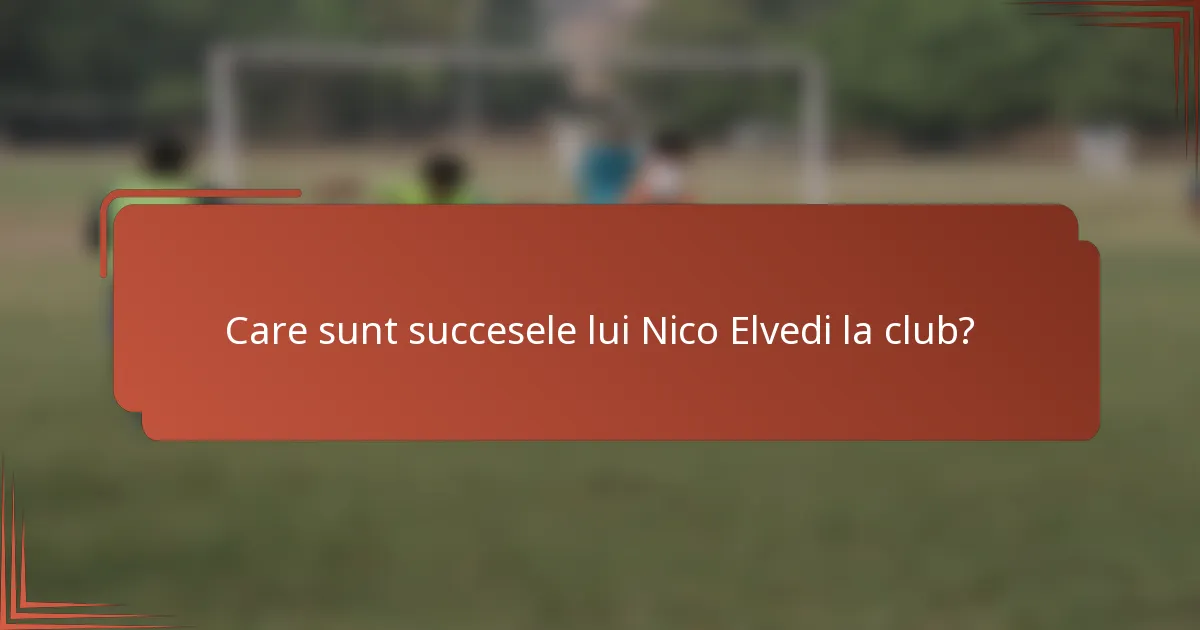 Care sunt succesele lui Nico Elvedi la club?