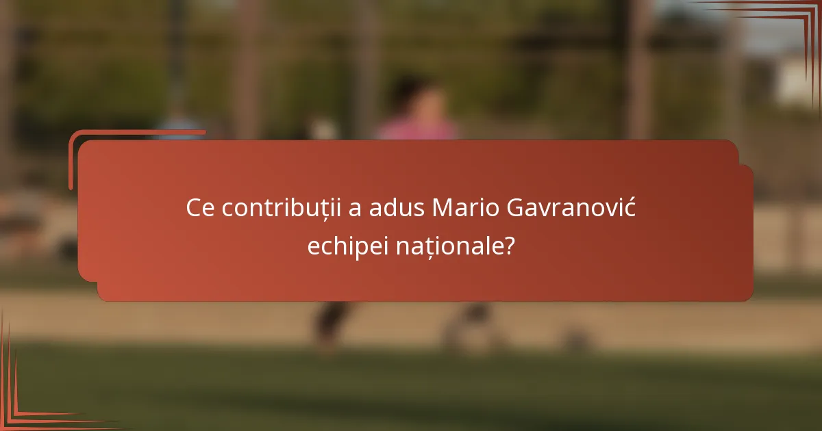 Ce contribuții a adus Mario Gavranović echipei naționale?