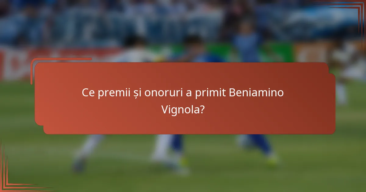 Ce premii și onoruri a primit Beniamino Vignola?