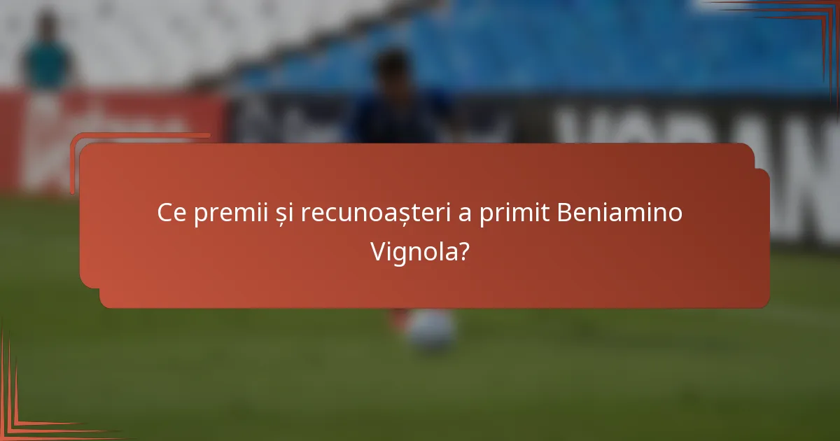 Ce premii și recunoașteri a primit Beniamino Vignola?