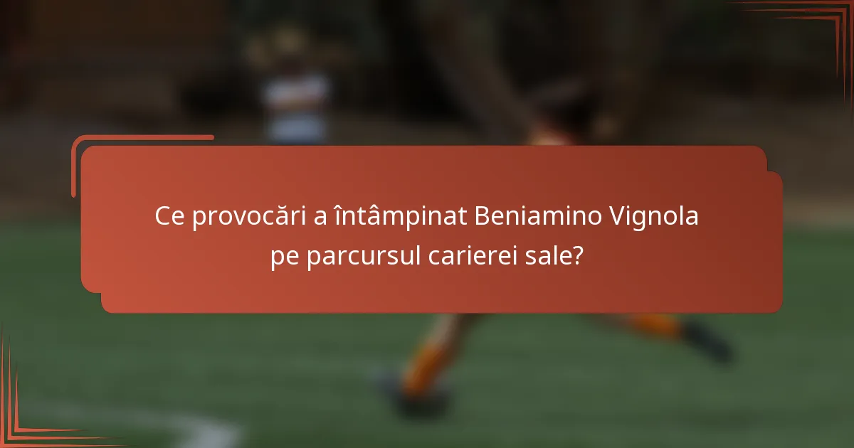 Ce provocări a întâmpinat Beniamino Vignola pe parcursul carierei sale?