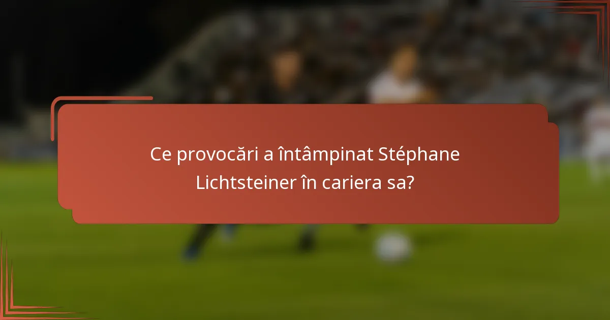 Ce provocări a întâmpinat Stéphane Lichtsteiner în cariera sa?