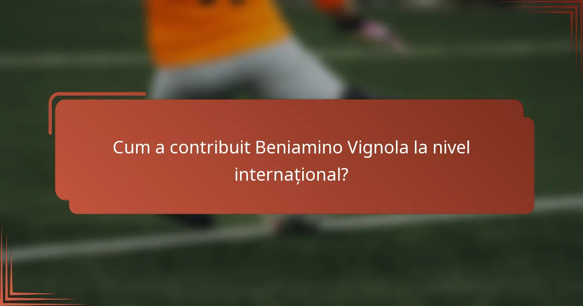 Cum a contribuit Beniamino Vignola la nivel internațional?