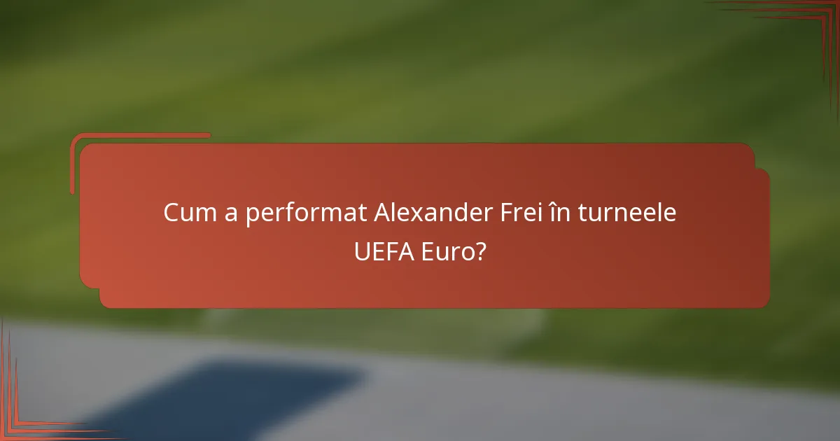 Cum a performat Alexander Frei în turneele UEFA Euro?