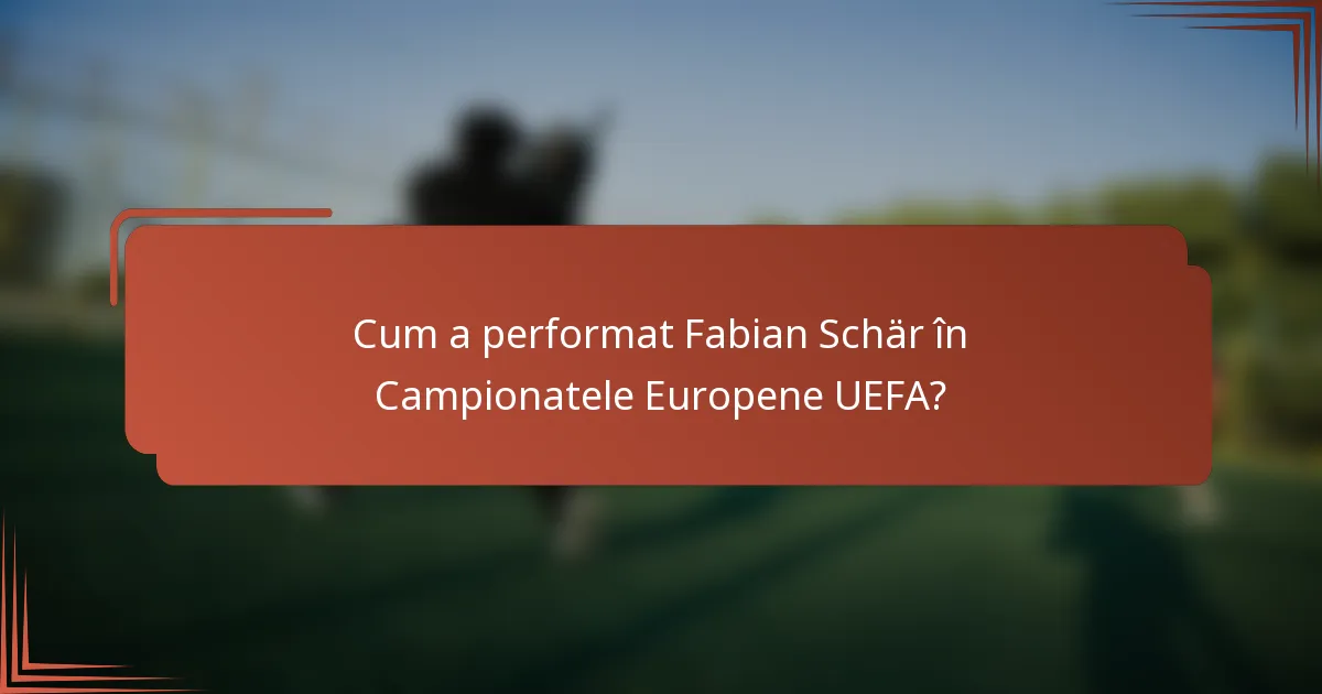 Cum a performat Fabian Schär în Campionatele Europene UEFA?