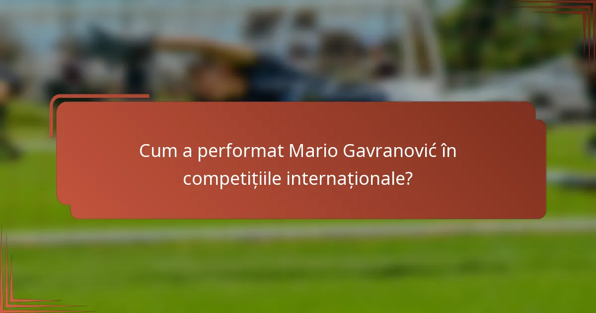 Cum a performat Mario Gavranović în competițiile internaționale?