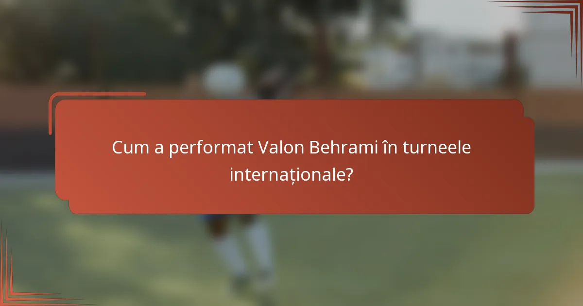 Cum a performat Valon Behrami în turneele internaționale?