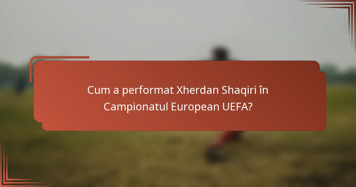 Cum a performat Xherdan Shaqiri în Campionatul European UEFA?